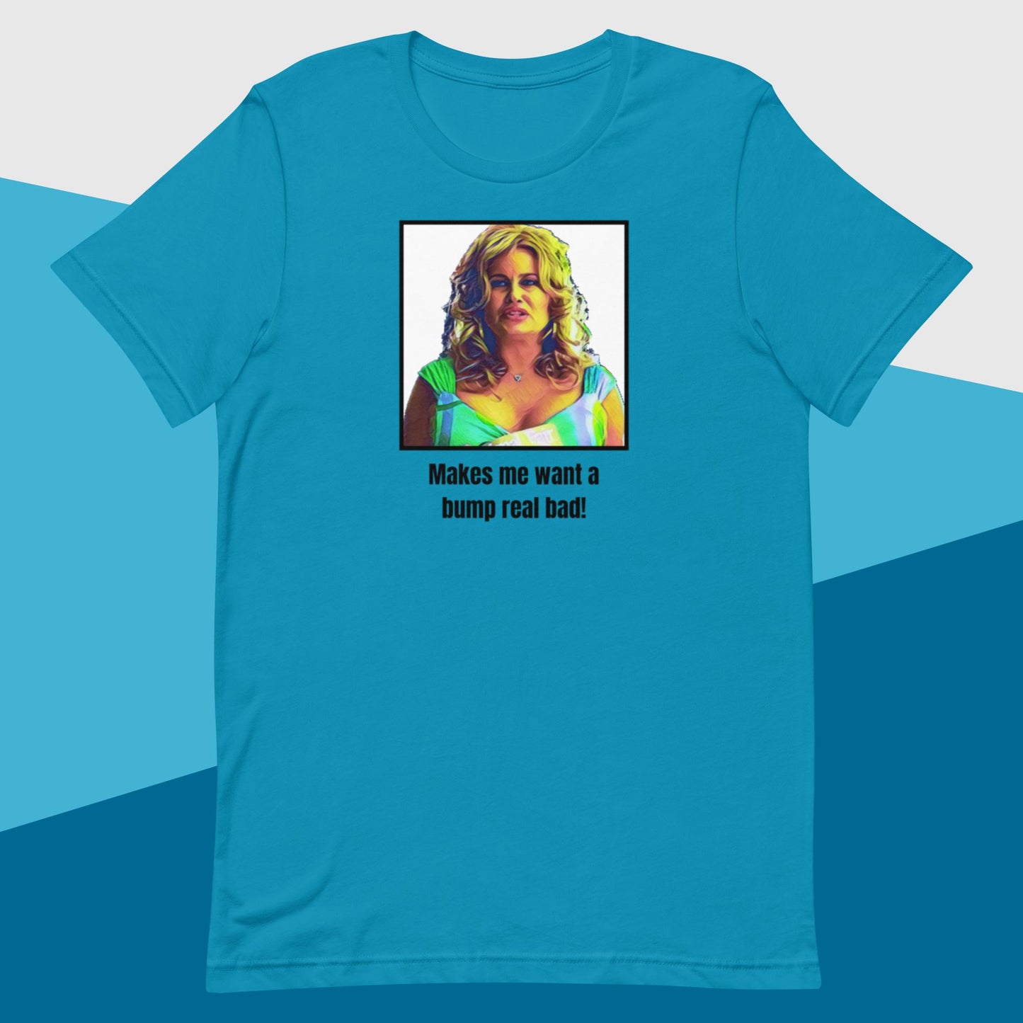 Bump Real Bad (Unisex t-shirt) - Agatha's Attic