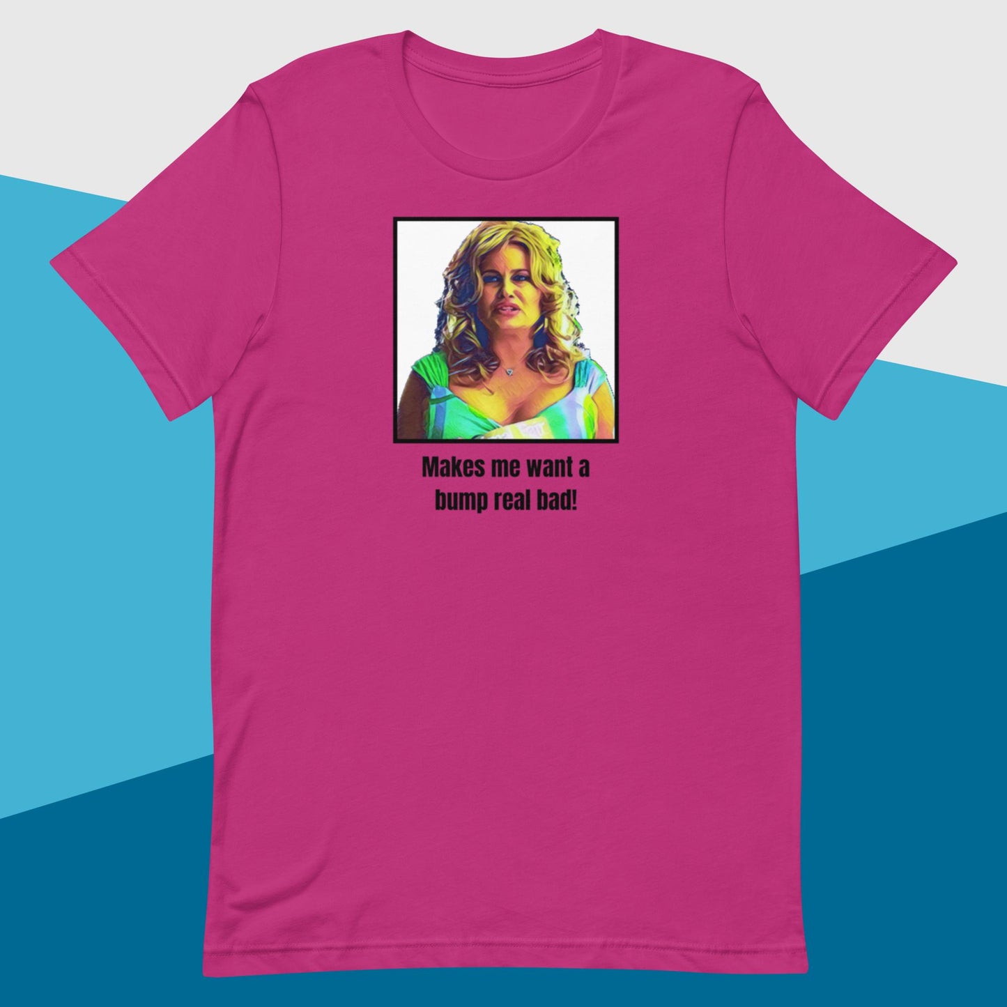 Bump Real Bad (Unisex t-shirt) - Agatha's Attic