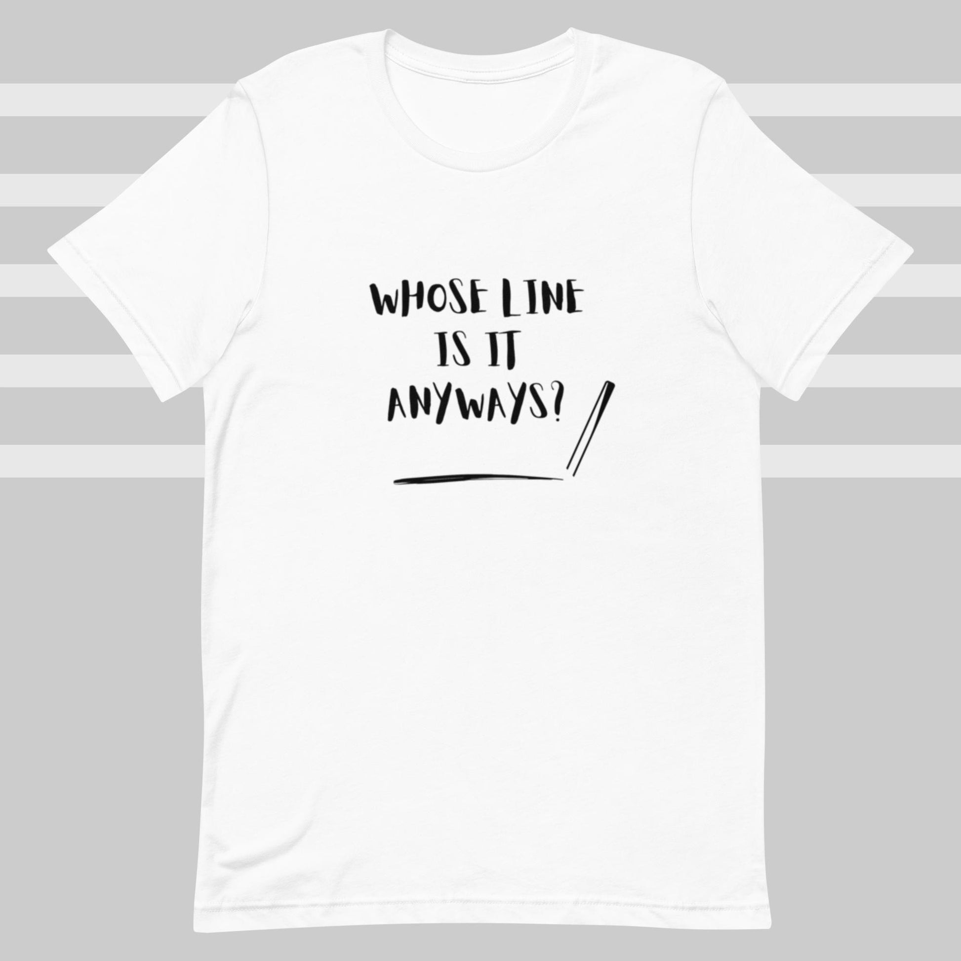 Whose Line (Unisex t-shirt) - Agatha's Attic